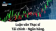 Đề Tài Luận Văn Thạc Sĩ Tài Chính Ngân Hàng