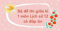 Đề Thi Cuối Kì 1 Sử 12 Có Đáp Án